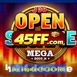los angeles fc ao vivo